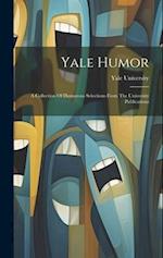Yale Humor: A Collection Of Humorous Selections From The University Publications 
