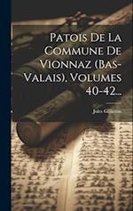Patois De La Commune De Vionnaz (bas-valais), Volumes 40-42...
