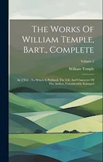 The Works Of William Temple, Bart., Complete: In 4 Vol. : To Which Is Prefixed, The Life And Character Of The Author, Considerably Enlarged; Volume 2 