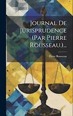 Journal De Jurisprudence (par Pierre Rousseau.)...