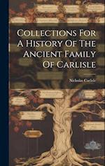 Collections For A History Of The Ancient Family Of Carlisle 