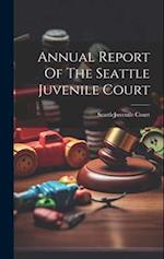 Annual Report Of The Seattle Juvenile Court 