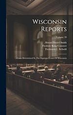 Wisconsin Reports: Cases Determined In The Supreme Court Of Wisconsin; Volume 39 
