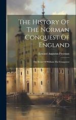 The History Of The Norman Conquest Of England: The Reign Of William The Conqueror 