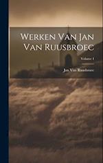 Werken Van Jan Van Ruusbroec; Volume 4