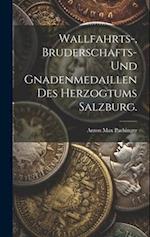 Wallfahrts-, Bruderschafts- und Gnadenmedaillen des Herzogtums Salzburg.