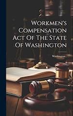 Workmen's Compensation Act Of The State Of Washington 