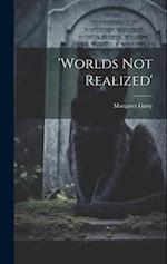 'worlds Not Realized' 