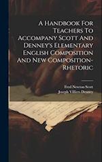 A Handbook For Teachers To Accompany Scott And Denney's Elementary English Composition And New Composition-rhetoric 