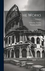 The Works: With Political Discourses Upon That Author By Thomas Gordon, Esq. : In Five Volumes; Volume 1 