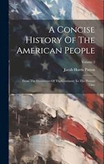 A Concise History Of The American People: From The Discoveries Of The Continent To The Present Time; Volume 2 