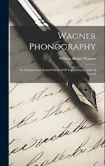Wagner Phonography: An Original And Natural Method Of Expressing Sounds Of Speech 