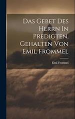 Das Gebet Des Herrn In Predigten, Gehalten Von Emil Frommel