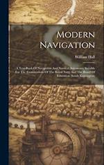 Modern Navigation: A Text-book Of Navigation And Nautical Astronomy Suitable For The Examinations Of The Royal Navy And The Board Of Education (south 