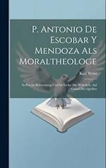 P. Antonio De Escobar Y Mendoza Als Moraltheologe