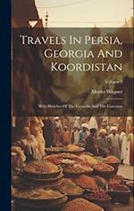 Travels In Persia, Georgia And Koordistan: With Sketches Of The Cossacks And The Caucasus; Volume 3 