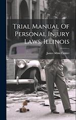Trial Manual Of Personal Injury Laws, Illinois 