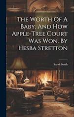 The Worth Of A Baby, And How Apple-tree Court Was Won. By Hesba Stretton 