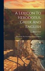 A Lexicon To Herodotus, Greek And English: Adapted To The Text Of Gaisford And Baehr 