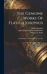 The Genuine Works Of Flavius Josephus: Containing Four Books Of The Jewish War 