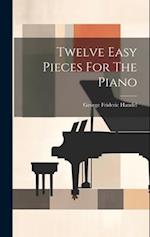 Twelve Easy Pieces For The Piano 