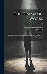 The Dramatic Works: With Notes And Some Account Of His Life And Writings : In Two Volumes; Volume 1 