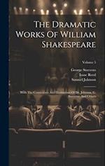 The Dramatic Works Of William Shakespeare: With The Corrections And Illustrations Of Dr. Johnson, G. Steevens, And Others; Volume 5 