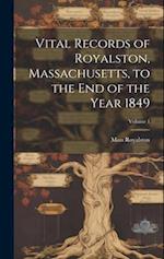 Vital Records of Royalston, Massachusetts, to the End of the Year 1849; Volume 1 