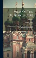 View Of The Russian Empire: During The Reign Of Catharine, The Second, And To The Close Of The Eighteenth Century; Volume 2 