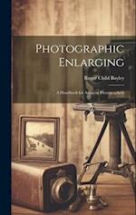 Photographic Enlarging: A Handbook for Amateur Photographers 