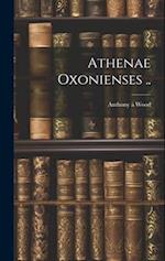 Athenae Oxonienses .. 