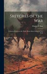 Sketches of the War: A Series of Letters to the North Moore Street School of New York 