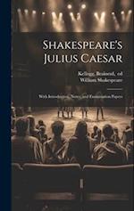 Shakespeare's Julius Caesar; With Introduction, Notes, and Examination Papers 