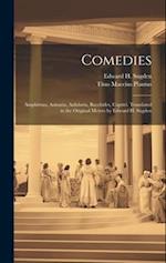 Comedies: Amphitruo, Asinaria, Aulularia, Bacchides, Captivi. Translated in the Original Metres by Edward H. Sugden 