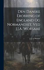Den danske erobring of England og Normandiet, ved J.J.A. Worsaae