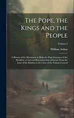 The Pope, the Kings and the People; a History of the Movement to Make the Pope Governor of the World by a Universal Reconstruction of Society From the