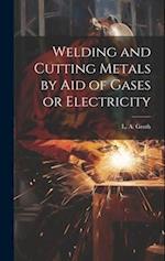Welding and Cutting Metals by Aid of Gases or Electricity 
