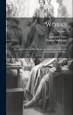 Works; Now First Collected With Some Account of the Author and Notes by Alexander Dyce; Volume 2 