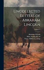 Uncollected Letters of Abraham Lincoln; Volume 1 