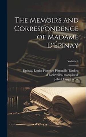 The Memoirs and Correspondence of Madame D'Épinay; Volume 1