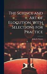The Science and Art of Elocution, With Selections for Practice 