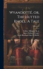 Wyandotté, or, The Hutted Knoll. A Tale; Volume 1-2 
