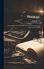 Elodie; Being a Sketch of the Life of Elodie Farnum as Set Forth in a Letter by John Russell 
