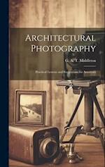 Architectural Photography: Practical Lessons and Suggestions for Amateurs 