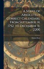 A Series of Absolutely Correct Calendars, From September 14, 1752, to December 31, 2200 