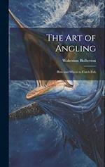 The Art of Angling; How and Where to Catch Fish 