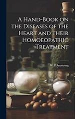 A Hand-book on the Diseases of the Heart and Their Homoeopathic Treatment 