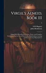 Virgil's Aeneid, Book III : Edited With Introductory Notices, Notes, and Complete Vocabulary, for the Use of Classes Reading for Junior Leaving and fo