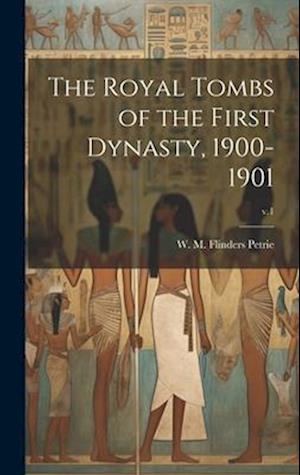 The Royal Tombs of the First Dynasty, 1900-1901; v.1