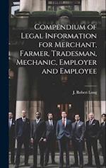 Compendium of Legal Information for Merchant, Farmer, Tradesman, Mechanic, Employer and Employee [microform] 